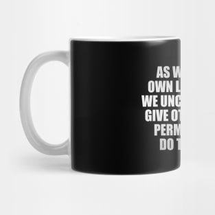 As we let our own light shine, we unconsciously give other people permission to do the same Mug